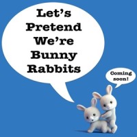 Let's pretend we're bunny rabbits